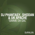 Phantasy, Shodan & UK Apache – Gimme Da Gal