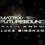 Matrix & Futurebound – All I Know (feat. Luke Bingham)