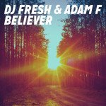 DJ Fresh & Adam F – Believer