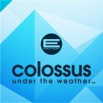 Colossus – Under The Weather